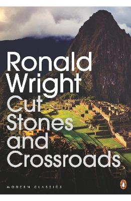 Cut Stones and Crossroads - Ronald Wright