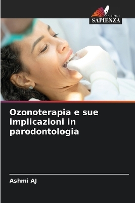 Ozonoterapia e sue implicazioni in parodontologia - Ashmi AJ