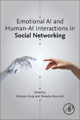 Emotional AI and Human-AI Interactions in Social Networking - Muskan Garg, Deepika Koundal