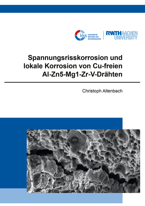 Spannungsrisskorrosion und lokale Korrosion von Cu-freien Al-Zn5-Mg1-Zr-V-Drähten - Christoph Altenbach