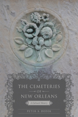 The Cemeteries of New Orleans - Peter B. Dedek