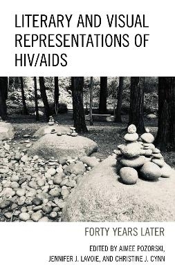 Literary and Visual Representations of HIV/AIDS - Aimee Pozorski, Jennifer J. Lavoie, Christine J. Cynn