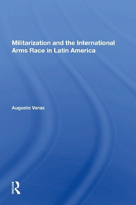 Militarization And The International Arms Race In Latin America - Augusto Varas