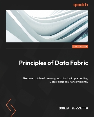 Principles of Data Fabric - Sonia Mezzetta