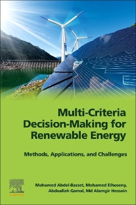 Multi-Criteria Decision-Making for Renewable Energy - Mohamed Abdel-Basset, Mohamed Elhoseny, Abduallah Gamal, Md Alamgir Hossain