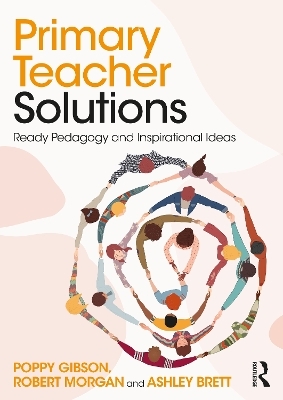 Primary Teacher Solutions - Poppy Gibson, Robert Morgan, Ashley Brett