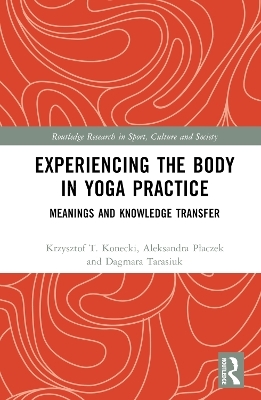 Experiencing the Body in Yoga Practice - Krzysztof Konecki, Aleksandra Płaczek, Dagmara Tarasiuk