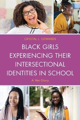 Black Girls Experiencing Their Intersectional Identities in School - Crystal L. Edwards