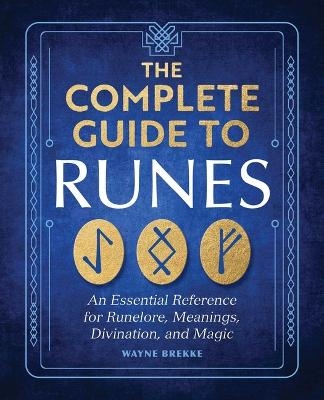 The Complete Guide to Runes - Wayne Brekke