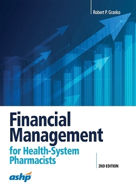 Financial Management for Health-System Pharmacists - Robert P. Granko