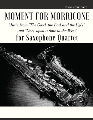 Moment for Morricone for Saxophone Quartet - Ennio Morricone