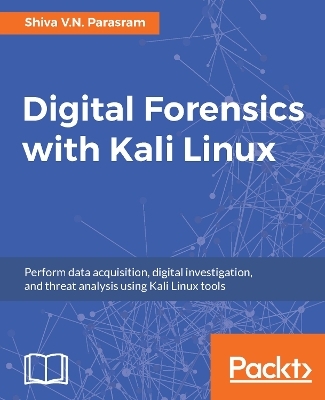 Digital Forensics with Kali Linux - Shiva V. N. Parasram