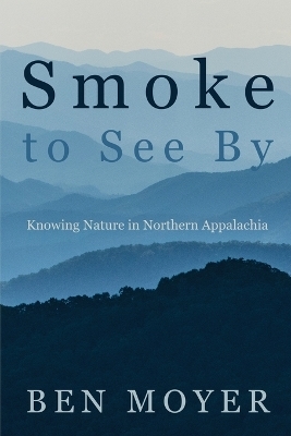 Smoke to See By - Ben Moyer