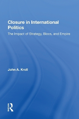 Closure In International Politics - John A. Kroll