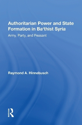 Authoritarian Power And State Formation In Ba`thist Syria - Raymond A Hinnebusch