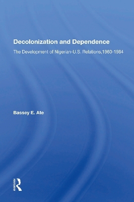 Decolonization And Dependence - Bassey E Ate