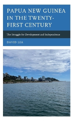 Papua New Guinea in the Twenty-First Century - David Lea