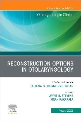 Reconstruction Options in Otolaryngology, An Issue of Otolaryngologic Clinics of North America - 