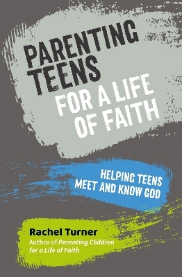 Parenting Teens for a Life of Faith - Rachel Turner