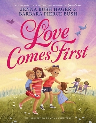 Love Comes First - Jenna Bush Hager, Barbara Pierce Bush