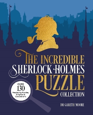 The Incredible Sherlock Holmes Puzzle Collection - Dr Gareth Moore