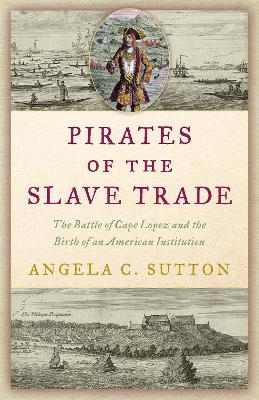 Pirates of the Slave Trade - Angela C. Sutton