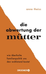 Die Abwertung der Mütter - Anne Theiss