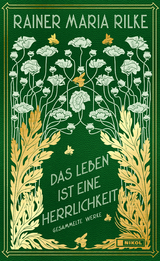 Das Leben ist eine Herrlichkeit: Gesammelte Werke - Rainer Maria Rilke