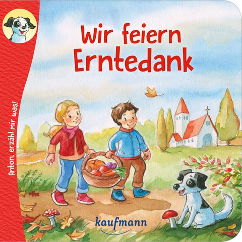 Anton, erzähl mir was! Wir feiern Erntedank - Katharina Wilhelm