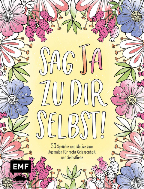 Sag Ja zu dir selbst! – 50 Sprüche und Motive zum Ausmalen für mehr Gelassenheit und Selbstliebe