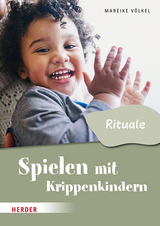 Spielen mit Krippenkindern: Mit Ritualen durch den Tag - Mareike Völkel