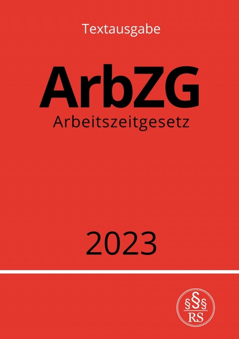 Arbeitszeitgesetz - ArbZG 2023 - Ronny Studier