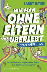 Wie man ohne Eltern überlebt – jetzt wirklich! Der phänomenal abgefahrene Angriff auf das Donut-Raumschiff - Hayes, Larry