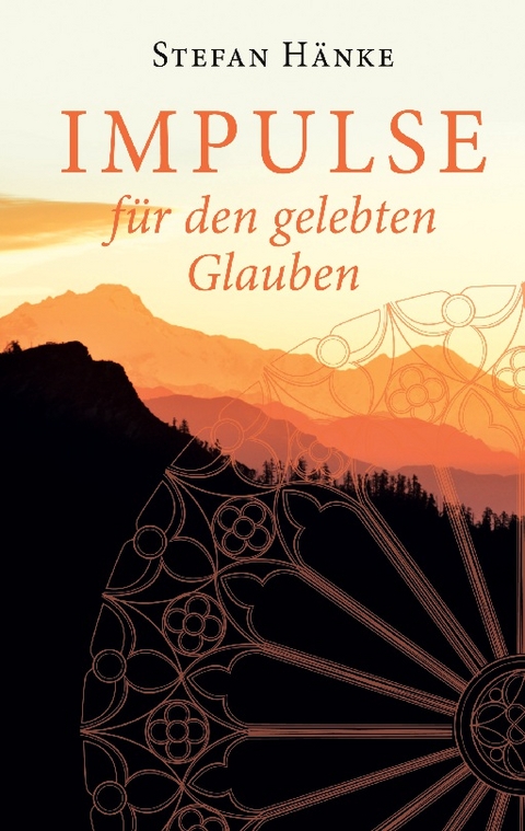 Impulse für den gelebten Glauben - Stefan Hänke