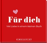 Für dich! Viel Liebe in einem kleinen Buch - Elma van Vliet