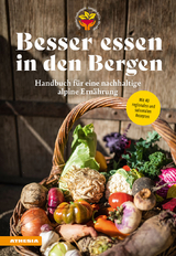 Besser essen in den Bergen - Handbuch fÃ¼r eine nachhaltige alpine ErnÃ¤hrung - Christian Fischer, Silke Raffeiner, Martina GÃ¶gele