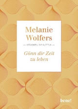 Gönn dir Zeit zu leben - Melanie Wolfers