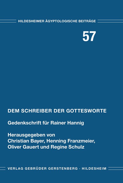 Dem Schreiber der Gottesworte - Franklin Baumgarten, Edith Bernhauer, Philipp Seyr, Hans-Werner Fischer-Elfert, Rita Gautschy, Michael E. Habicht, Friedhelm Hoffmann, Heidi Köpp-Junk, Sabine Krämer, Konstantin C. Lakomy, Carsten Peust, Gabriele Pieke, Dimitri Laboury, Joachim-Friedrich Quack, Daniela Rutica, Katrin Scheele-Schweitzer, Simon Schweitzer, Bettina Schmitz, Ursula Selzer, Katharina Stegbauer, Petra Vomberg, Elka Windus-Staginsky, Naoko Wolze, Waldemar Wolze