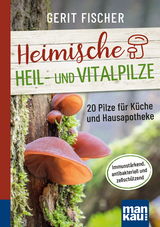 Heimische Heil- und Vitalpilze. Kompakt-Ratgeber - Gerit Fischer