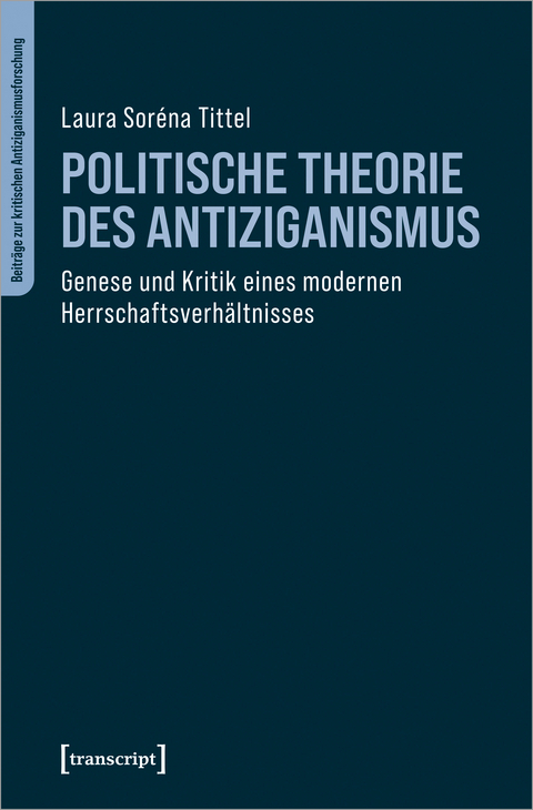 Politische Theorie des Antiziganismus - Laura Soréna Tittel