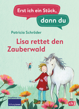 Erst ich ein Stück, dann du - Lisa rettet den Zauberwald - Patricia Schröder