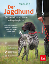 Der Jagdhund – perfekter Jagd- und Alltagsbegleiter - Angelika Glock