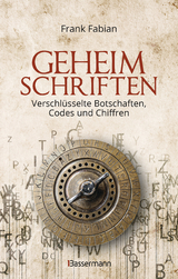 Geheimschriften. Die verschlüsselte Kommunikation der Geheimdienste, Geheimbünde, Wirtschaft und des organisierten Verbrechens - Frank Fabian