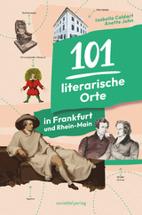 101 literarische Orte in Frankfurt und Rhein-Main - Isabella Caldart, Anette John