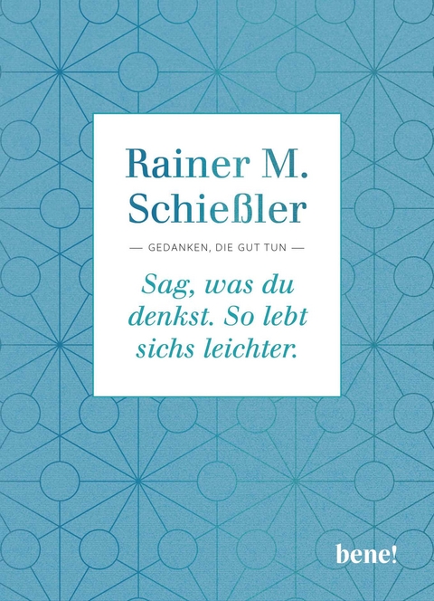 Sag, was du denkst. So lebt sichs leichter. - Rainer M. Schießler