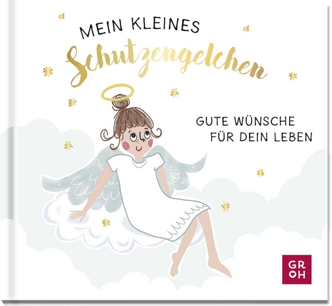 Mein kleines Schutzengelchen – Gute Wünsche für dein Leben - 