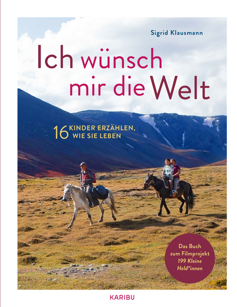 Ich wünsch mir die Welt – 16 Kinder erzählen, wie sie leben - Sigrid Klausmann