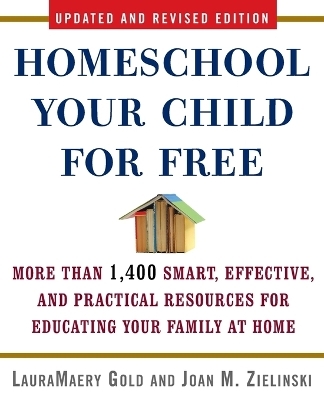 Homeschool Your Child for Free - LauraMaery Gold, Joan M. Zielinski