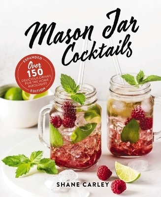 Mason Jar Cocktails, Expanded Edition - Shane Carley