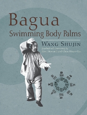 Bagua Swimming Body Palms - Shujin Wang